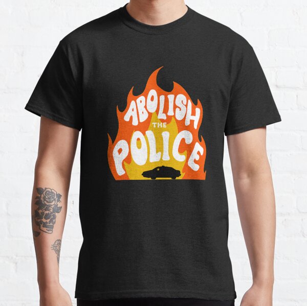 Abolish The Police Fire Classic T-Shirt