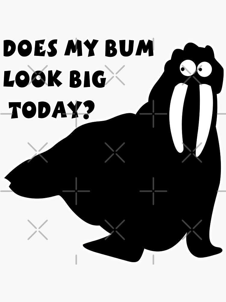 Does My Bum Look Big Today? by carlarmes