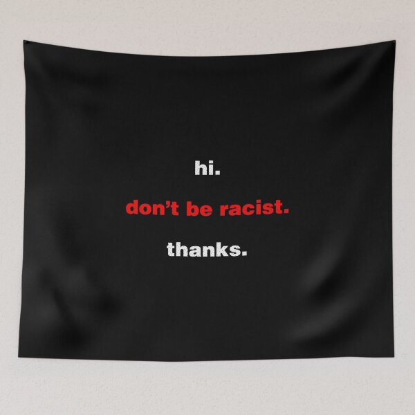 Item preview, Hi Dont Be Racist Thanks designed and sold by artworkbyrihen.