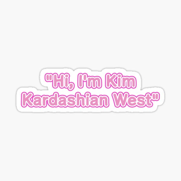 "Hi, I'm Kim Kardashian West" sticker Sticker