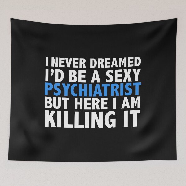 Item preview, Never dreamt I'd be Sexy Psychiatrist but Killing it Psychiatry Doctor Medical School Graduation designed and sold by losttribe.