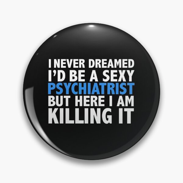 Item preview, Never dreamt I'd be Sexy Psychiatrist but Killing it Psychiatry Doctor Medical School Graduation designed and sold by losttribe.