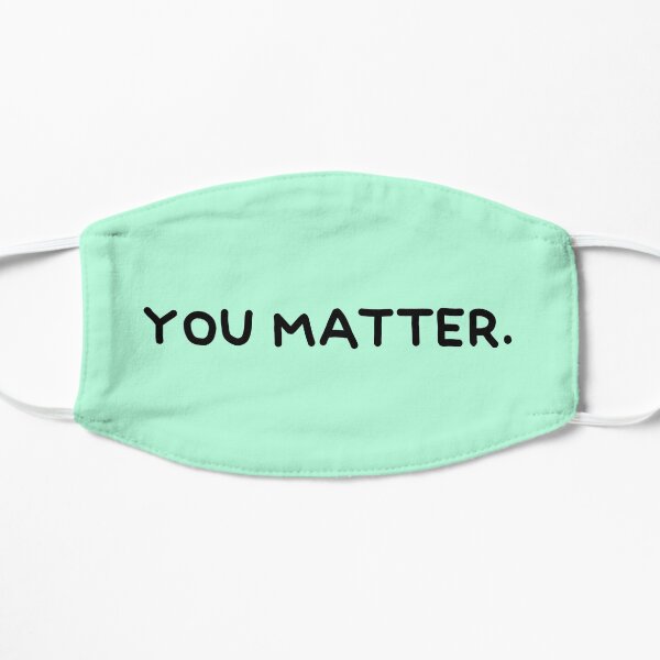you matter. Mask