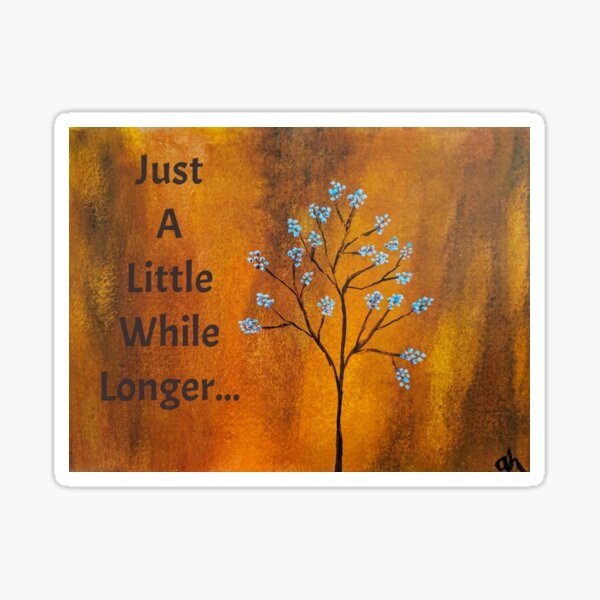 "Just A Little While Longer... " Sticker by ahopsecker Redbubble