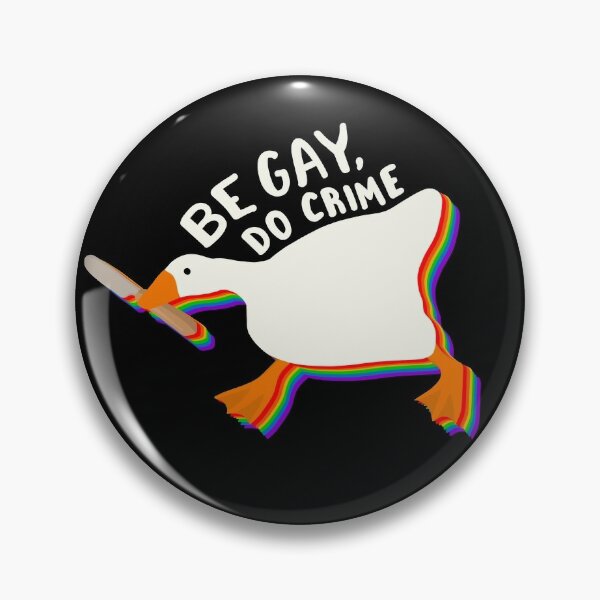 Be gay do crime goose Pin