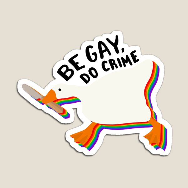 Be gay do crime untitled goose Magnet