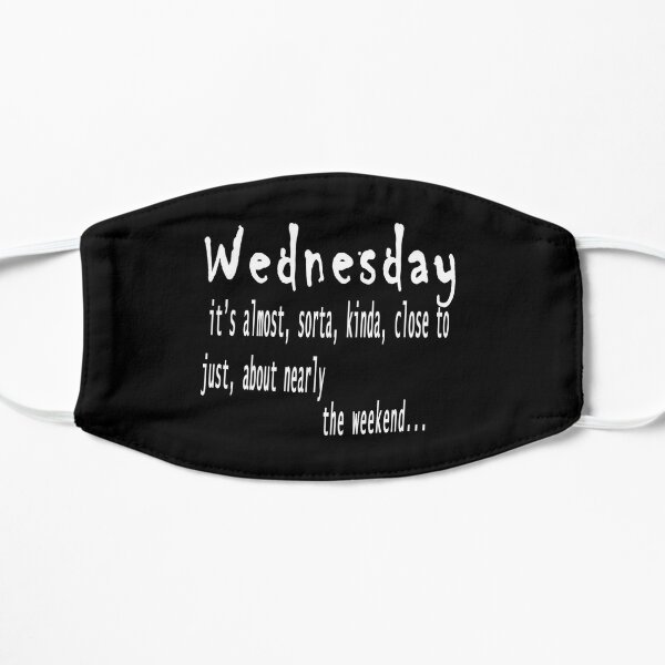 Wednesday quote --- wednesday, it's almost, sorta, kinda, close to, just,  about nearly the weekend Mask for Sale by Mrpmizer