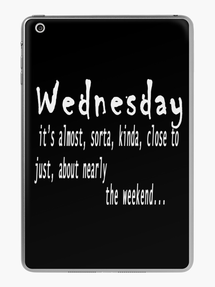 Wednesday quote --- wednesday, it's almost, sorta, kinda, close to