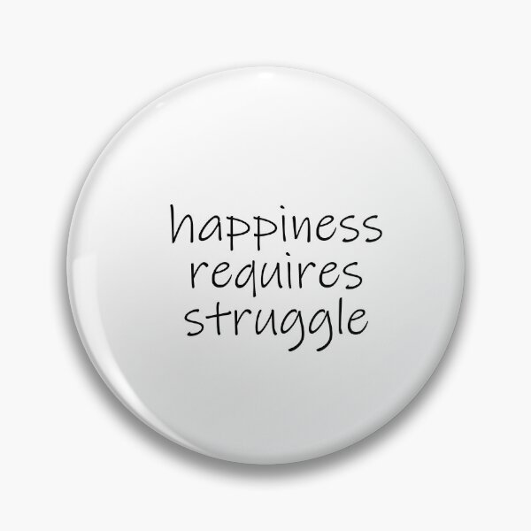 Item preview, happiness requires struggle, life quote, inspirational slogan designed and sold by Minimalist Quotes and Sayings.