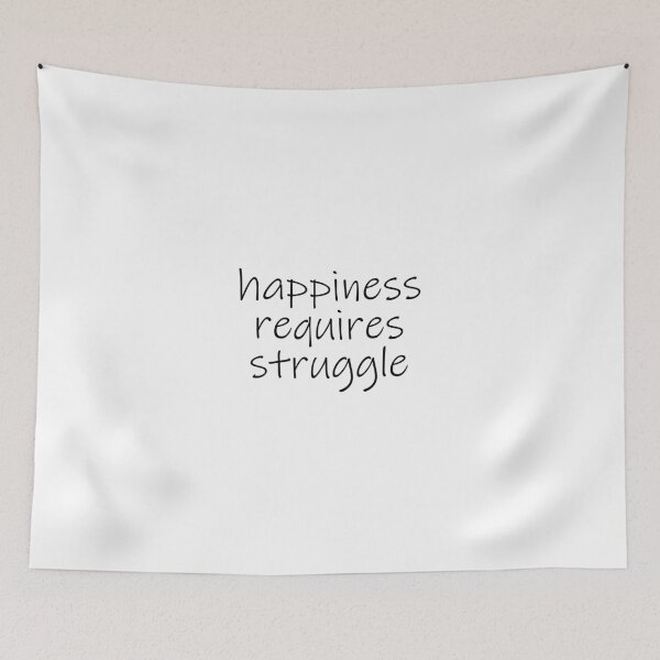 Item preview, happiness requires struggle, life quote, inspirational slogan designed and sold by Minimalist Quotes and Sayings.