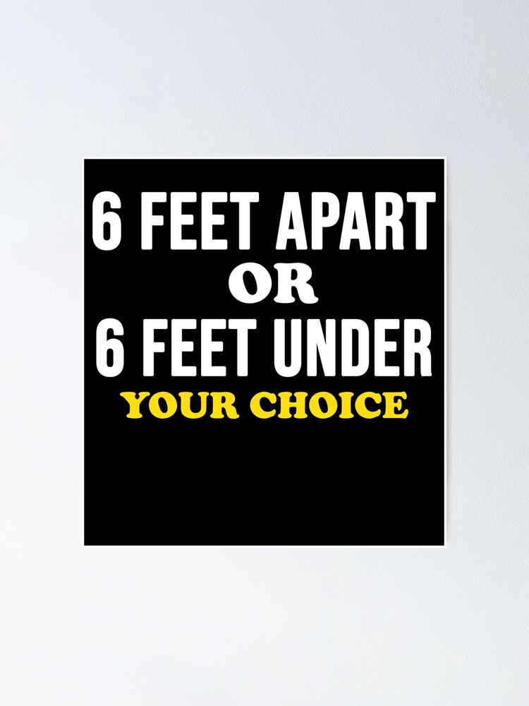 "Social distancing shirt 6 feet apart or 6 feet under your choice