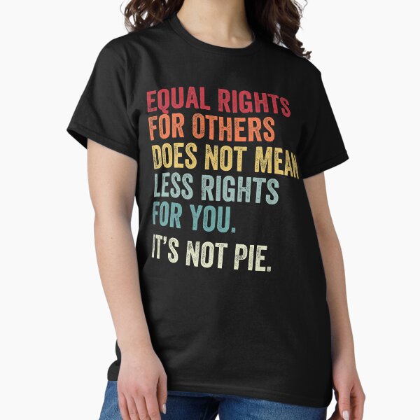 Item preview, equal rights for others does not mean less rights for you its not pie designed and sold by MagicBoutique.