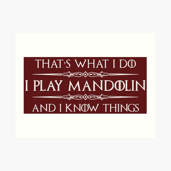Mandolin Player Gifts - I Play Mandolin & I Know Things Funny Gift Ideas for Instrument Players of Mandolins in Bluegrass or Country Band Art Print
