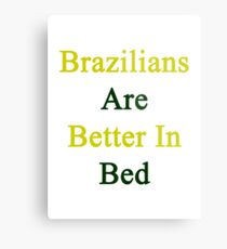 Brazilians Are Better In Bed Metal Print