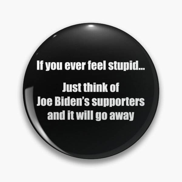 Item preview, If You Ever Feel Stupid...Just Think of Joe Biden's Supporters and It Will Go Away designed and sold by TrendsnHolidays.