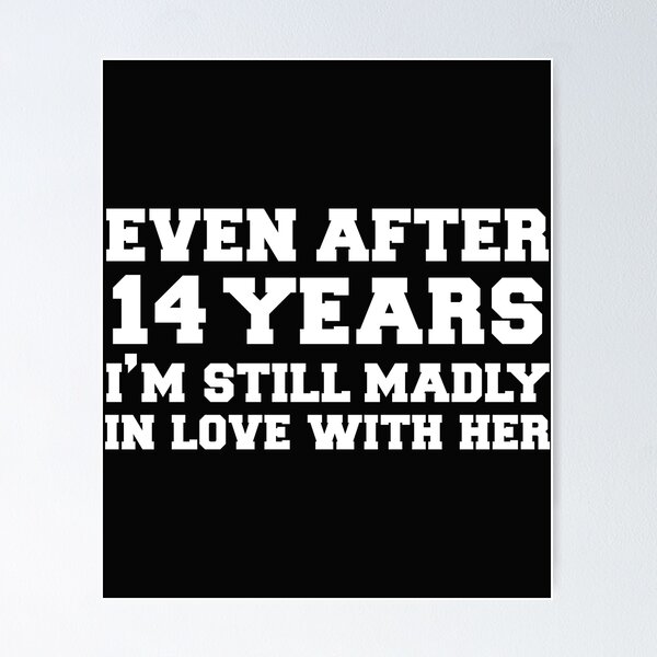 Item preview, Even after 14 years I am still in love with her 14th Anniversary designed and sold by losttribe.