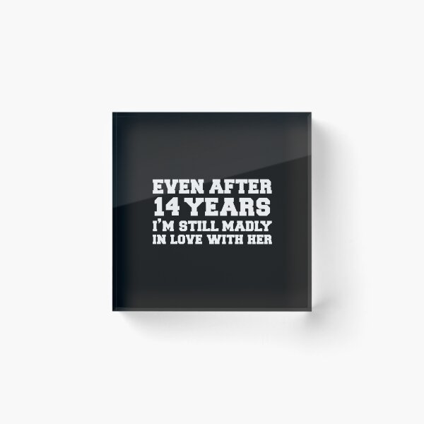Item preview, Even after 14 years I am still in love with her 14th Anniversary designed and sold by losttribe.