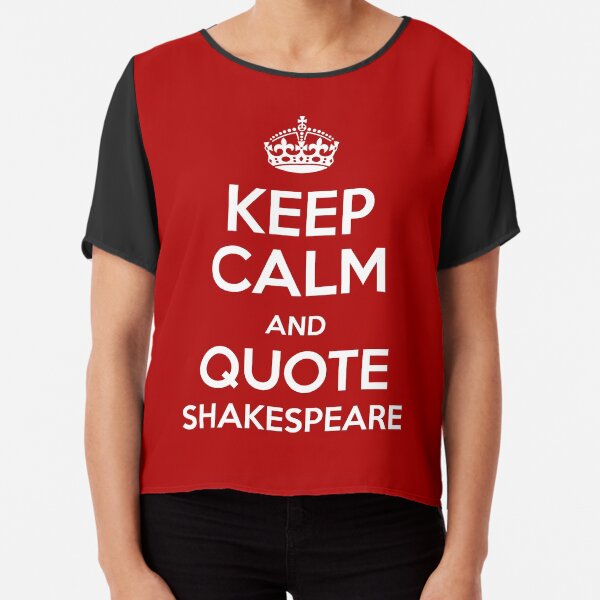 Keep Calm & Quote Shakespeare Chiffon Top