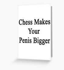 Chess Makes Your Penis Bigger Greeting Card