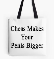 Chess Makes Your Penis Bigger Tote Bag