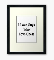 I Love Guys Who Love Chess Framed Print