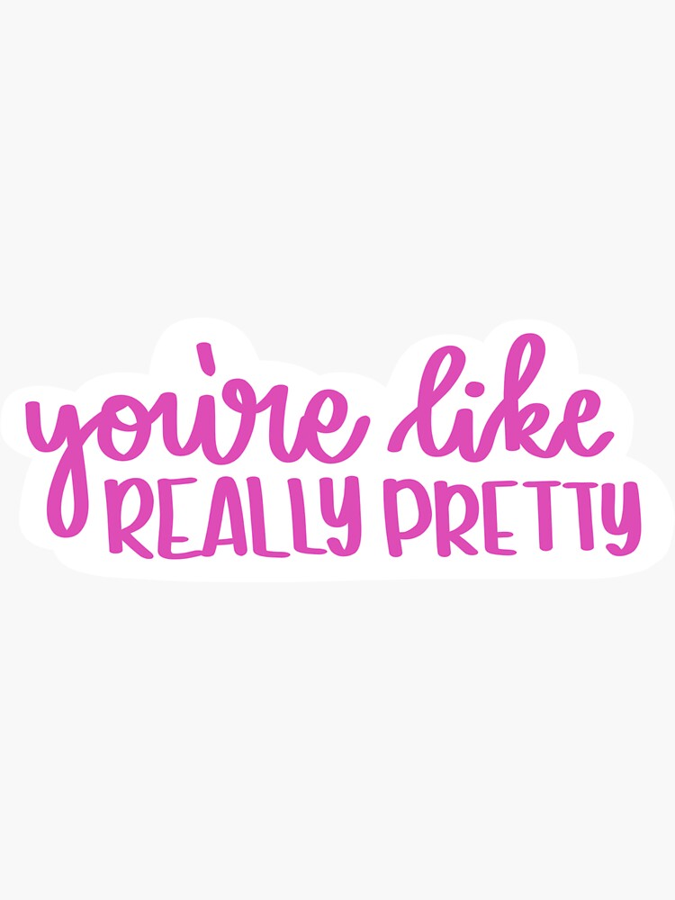 Youre Like Really Pretty Sticker For Sale By Pcarrow Redbubble