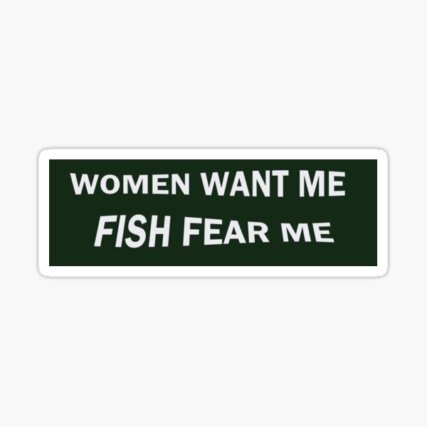 Item preview, Women Want Me Fish Fear Me designed and sold by doubleohh7.