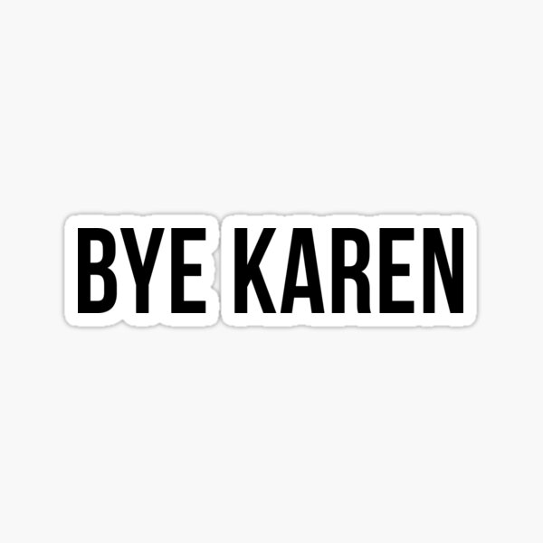 Item preview, Bye Karen designed and sold by bonmotto.