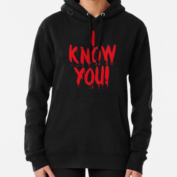 I Know You (Bloody Freaky Halloween Quote) Pullover Hoodie