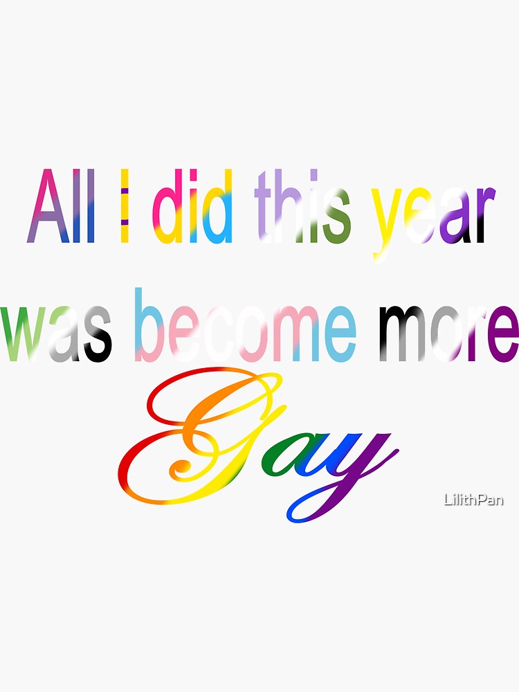 Thumbnail 3 of 3, Sticker, All I did this year was become more Gay Transparent designed and sold by LilithPan.