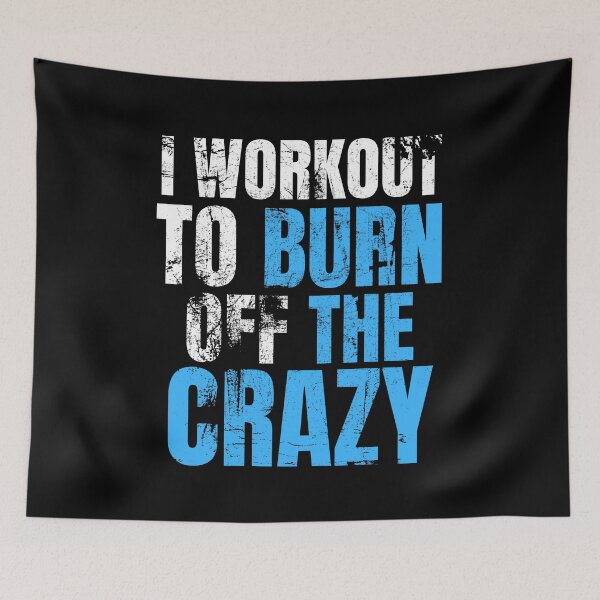 Item preview, I Workout To Burn Off The Crazy designed and sold by AJ505.