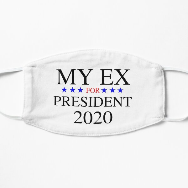 My Ex for President 2020 Flat Mask