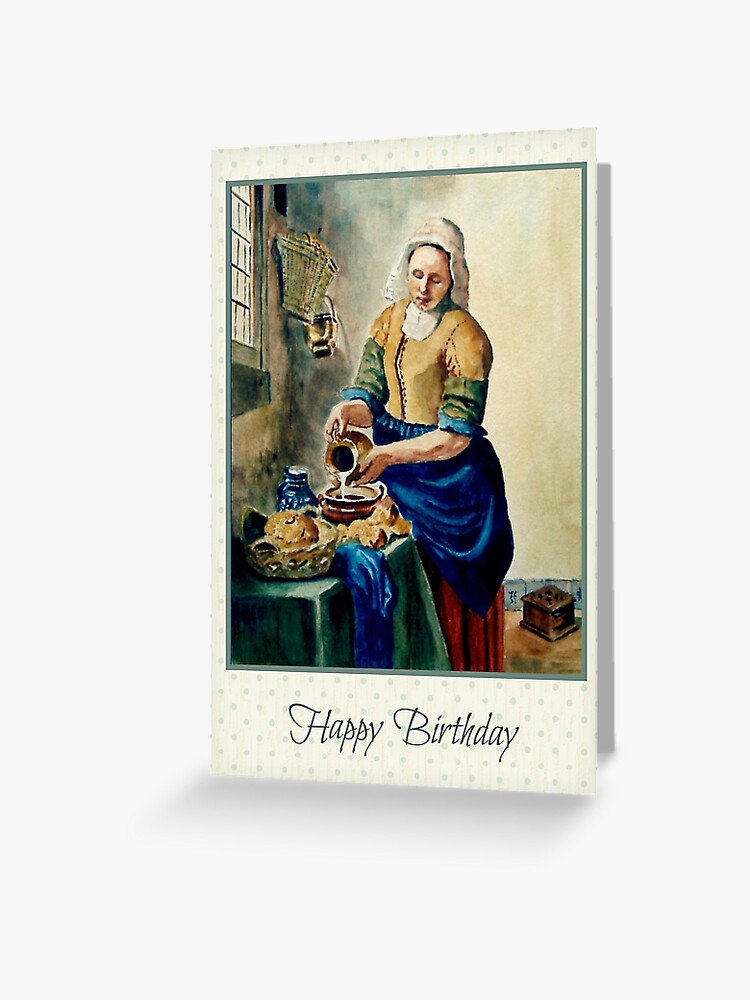 Happy Birthday, Old Masters, The Kitchen Maid, After Jan Vermeer, Dutch  Painting Greeting Card for Sale by Joyce Geleynse