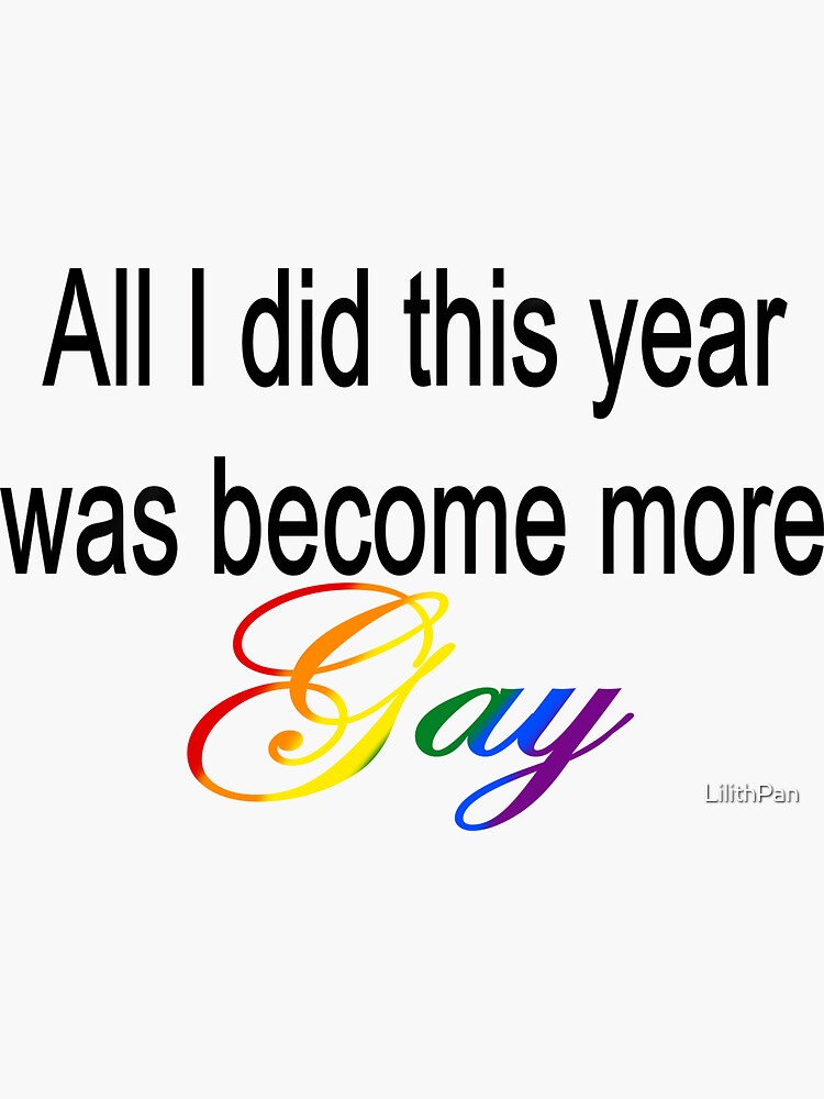Thumbnail 3 of 3, Sticker, All I did this year was become more Gay Black Text designed and sold by LilithPan.