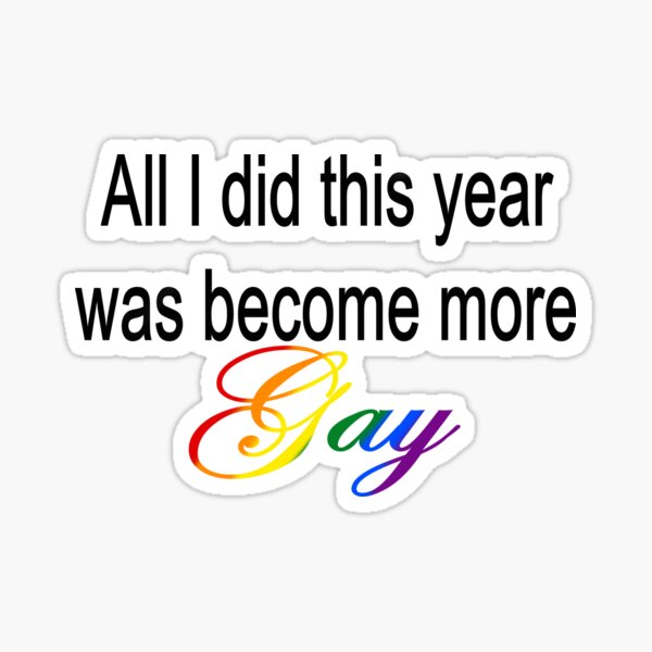 All I did this year was become more Gay Black Text Sticker
