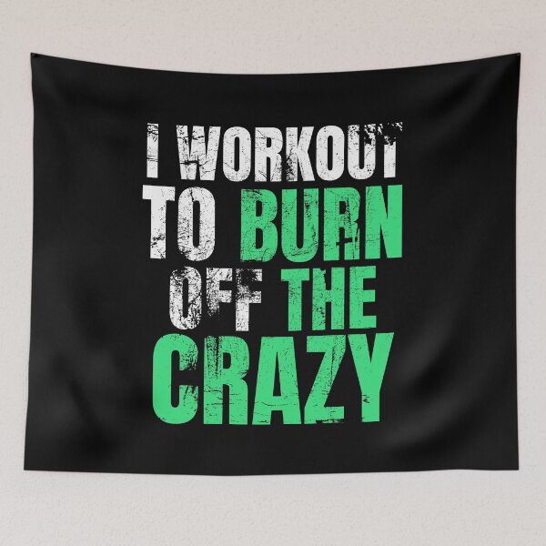 Item preview, I Workout To Burn Off The Crazy designed and sold by AJ505.