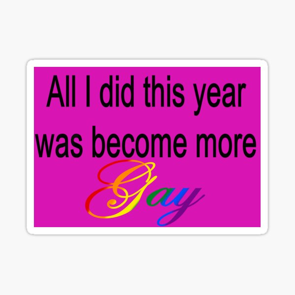 All I did this year was become more Gay Pink Sticker