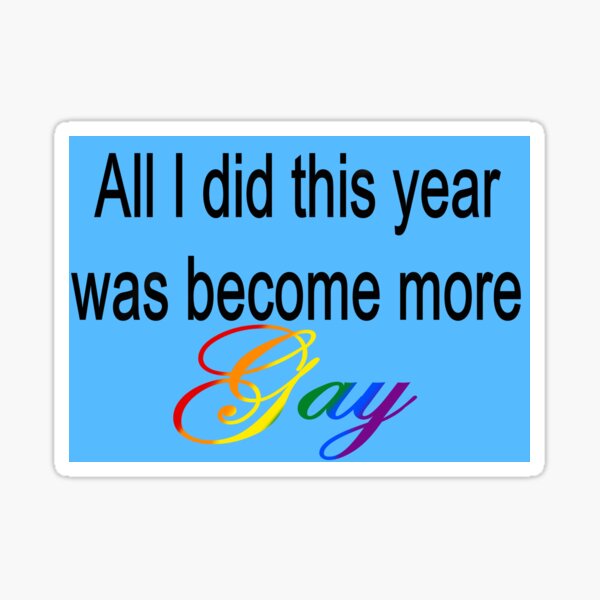 All I did this year was become more Gay Blue Sticker