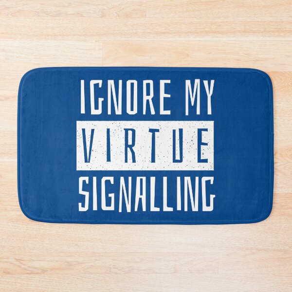 Item preview, Ignore My Virtue Signalling designed and sold by close-up.biz.
