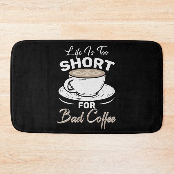 Item preview, Life is Too Short For Bad Coffee designed and sold by Coteafee.