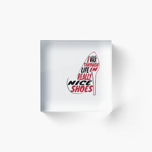 Schitt's Creek | I walk through life in really nice shoes Acrylic Block
