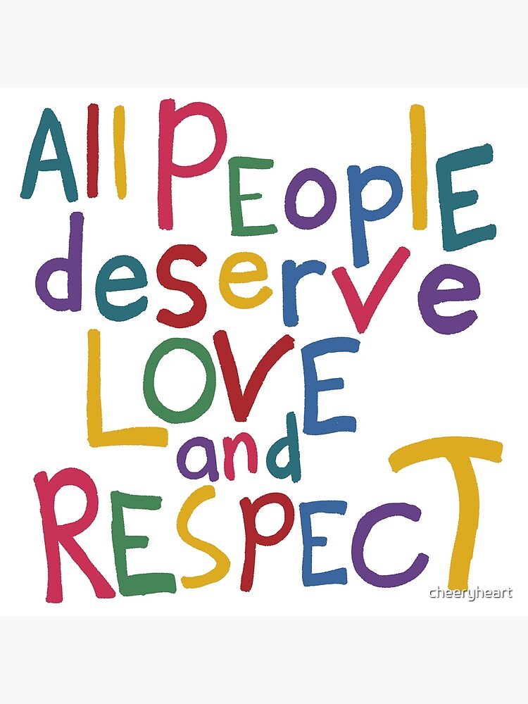 "All People Deserve Love And Respect" Poster for Sale by cheeryheart