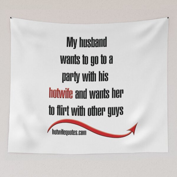 Artikelvorschau, My husband wants to go to a party with his hotwife and wants her to flirt with other guys entworfen und verkauft von hotwifequotes.
