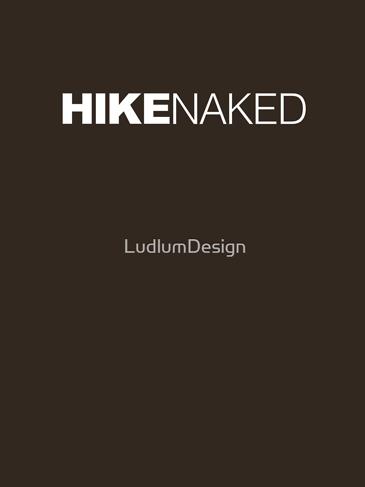 Hike Naked T Shirt For Sale By Ludlumdesign Redbubble Hike T