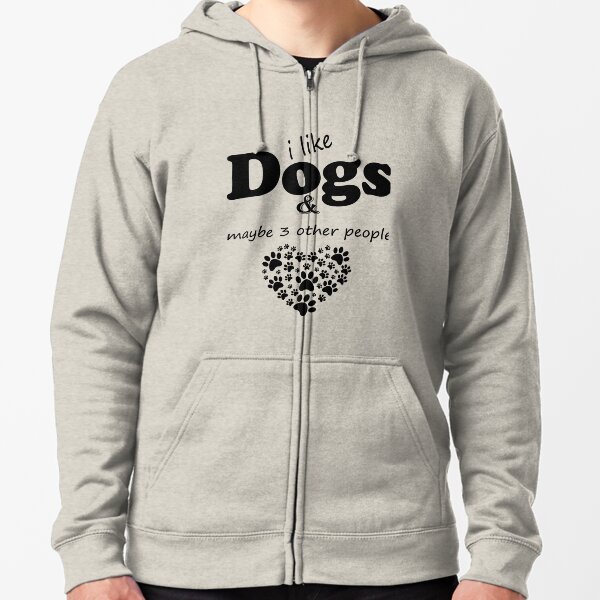 paws white claws I like Dogs And Maybe Three People Pet Heart Gift Idea Zipped Hoodie