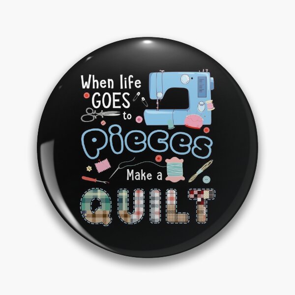Item preview, When Life Go To Pieces Make A Quilt designed and sold by Rusty62.