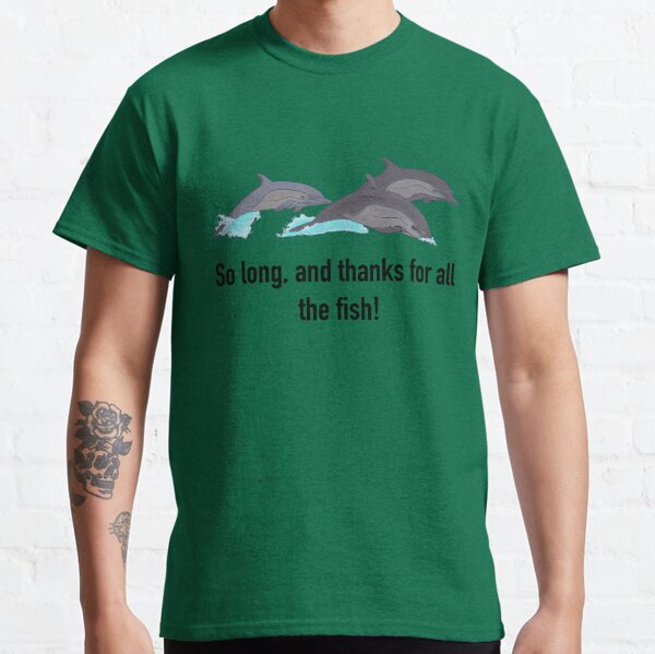 So Long And Thanks For All The Fish T Shirts Redbubble