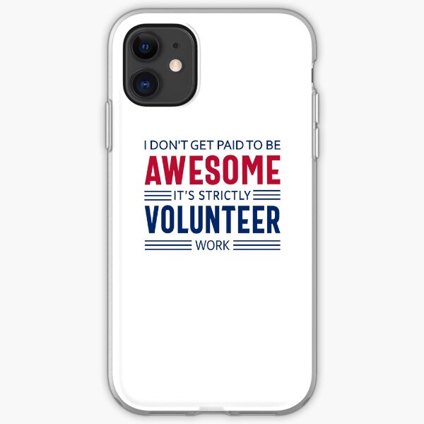 Volunteer Quote Funny Appreciation Gift, I Don't Get Paid to Be Awesome, It's Strictly Volunteer Work iPhone Soft Case