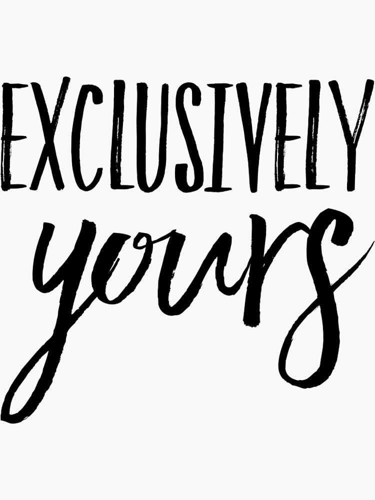 "EXCLUSIVELY YOURS" Sticker for Sale by Mcapili Redbubble