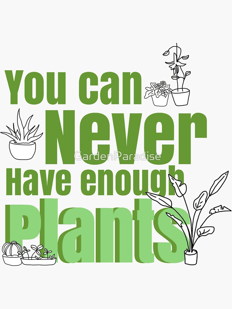 "You Can Never Have Enough Plants" Sticker for Sale by GardenParadise